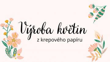 Výroba květin z krepového papíru